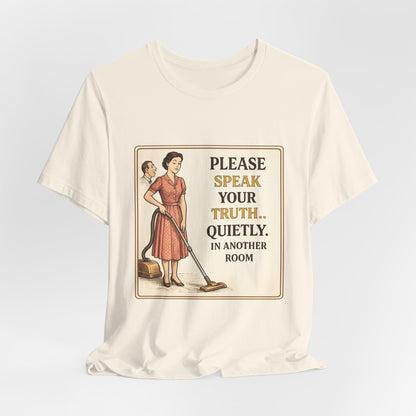 Please Speak Your Truth Quietly In Another Room Funny Retro Style T-Shirt