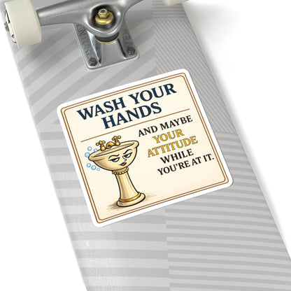 Wash Your Hands and Maybe Your Attitude Funny Sticker