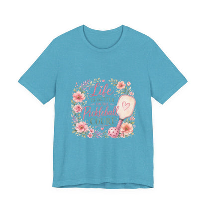 Life is Better on the Pickleball Court T-Shirt