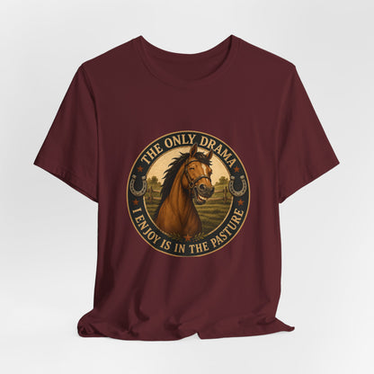 The Only Drama I Enjoy Is In The Pasture Funny Horse T-Shirt