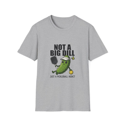 Not a Big Dill Just a Pickleball Addict Funny T-Shirt