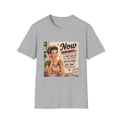 Now Remember If They Ask Questions You're Deaf T-Shirt