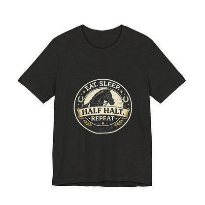 Eat Sleep Half Halt Repeat T-Shirt — Equestrian Horse Riding Tee