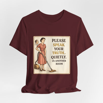 Please Speak Your Truth Quietly In Another Room Funny Retro Style T-Shirt