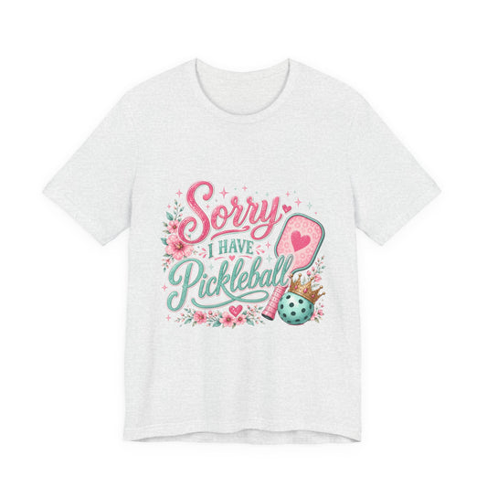 Sorry I Have Pickleball Tee — Cute Floral Pickleball T‑Shirt for Players