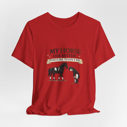 Horse Lover Tee — “My Horse Has Better Posture Than I Do” Funny Equestrian T-Shirt