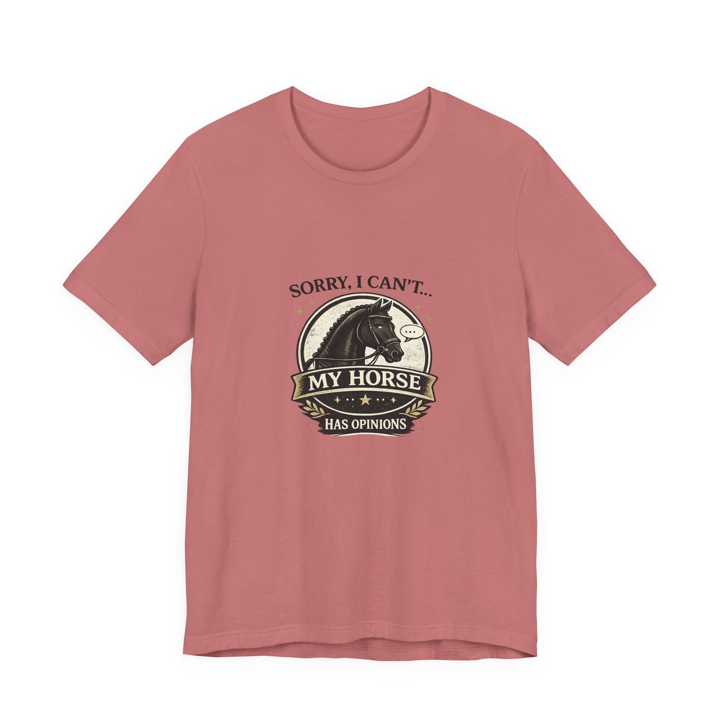 Sorry I Can't My Horse Has Opinions Funny Equestrian T-Shirt