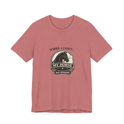 Sorry I Can't My Horse Has Opinions Funny Equestrian T-Shirt