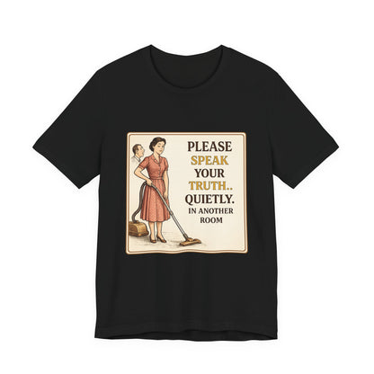 Please Speak Your Truth Quietly In Another Room Funny Retro Style T-Shirt