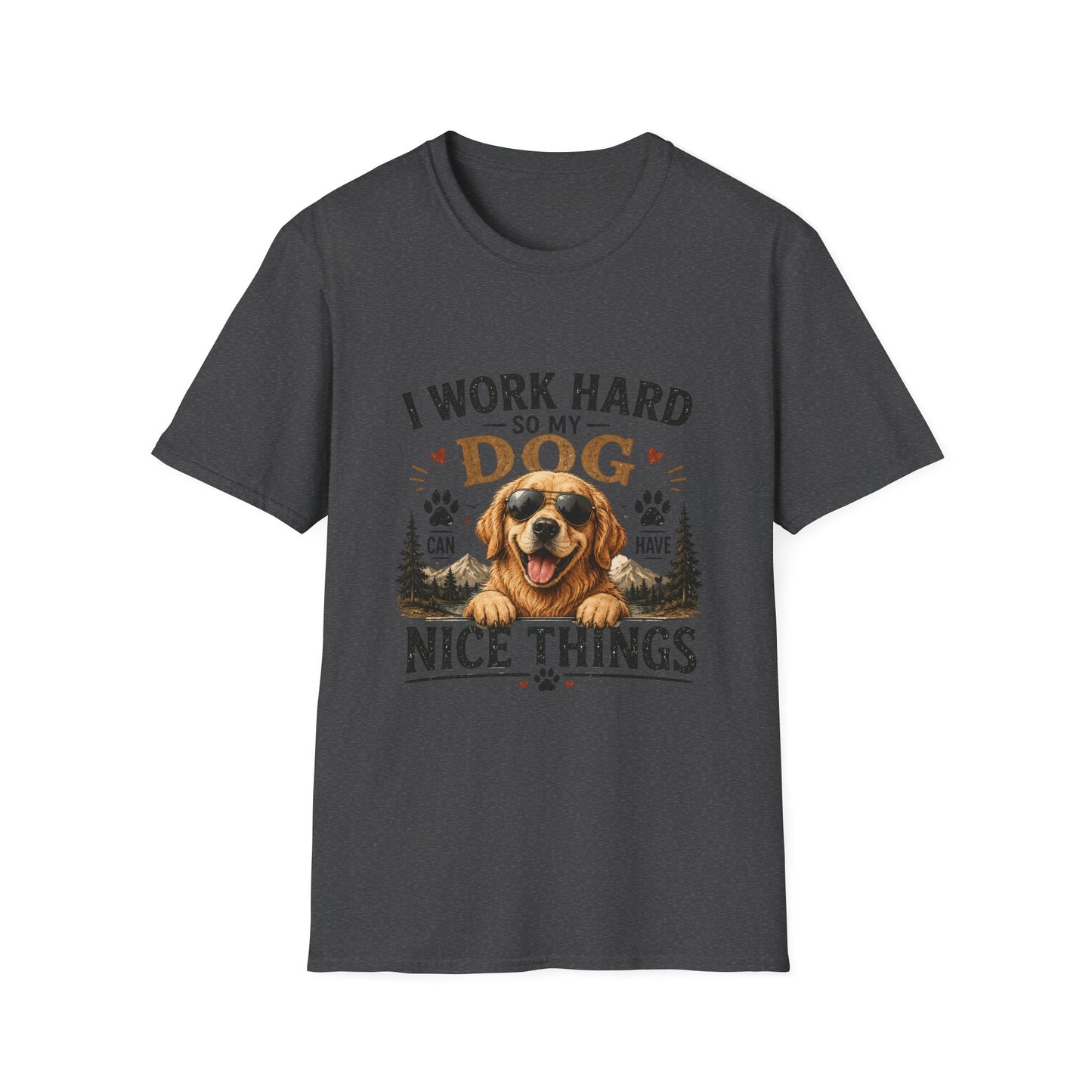 I Work Hard So My Dog Can Have Nice Things T-Shirt