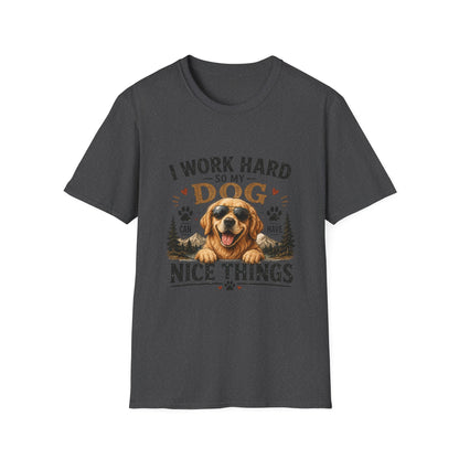 I Work Hard So My Dog Can Have Nice Things T-Shirt