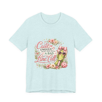 Cute Enough to Get Away with a Bad Line Call Funny Pickleball T-Shirt