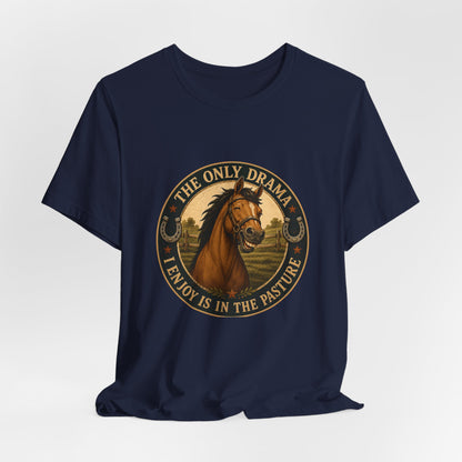 The Only Drama I Enjoy Is In The Pasture Funny Horse T-Shirt