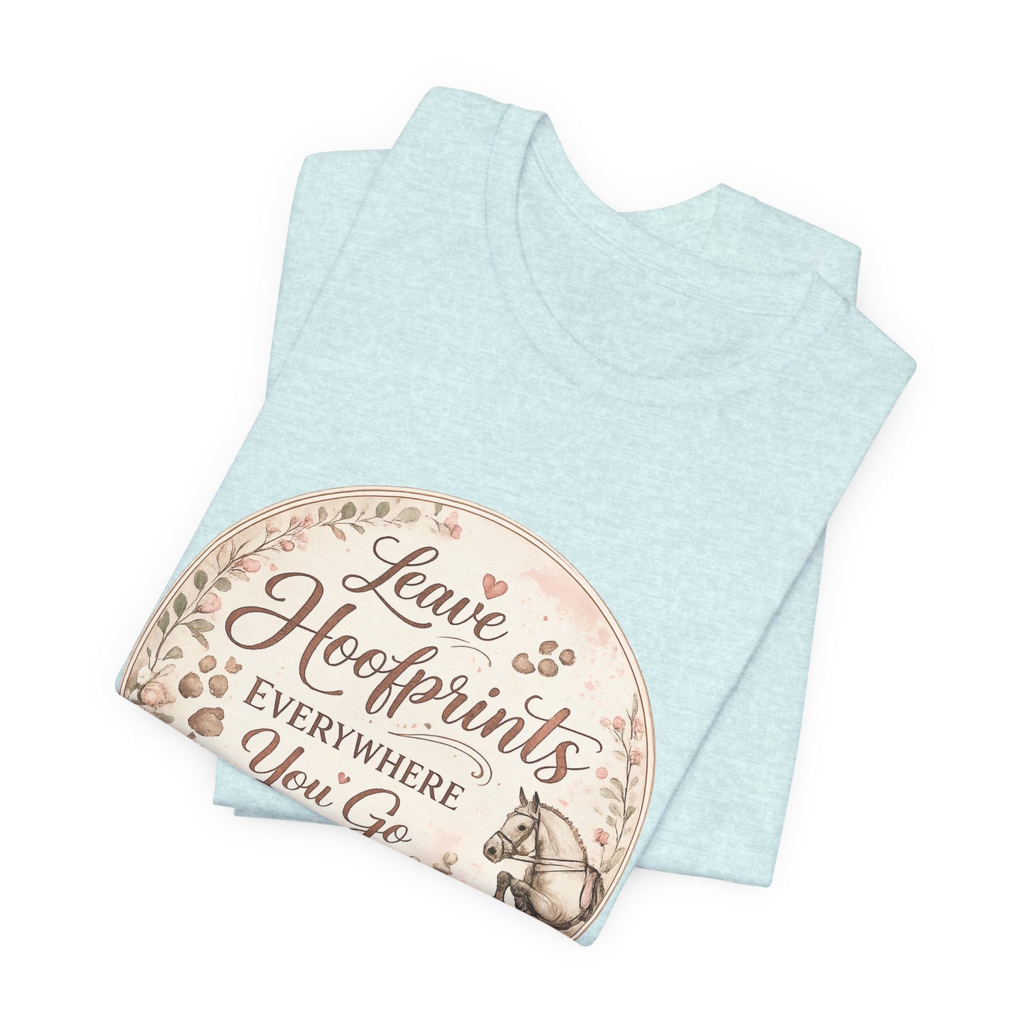 Leave Hoofprints Everywhere You Go T-Shirt