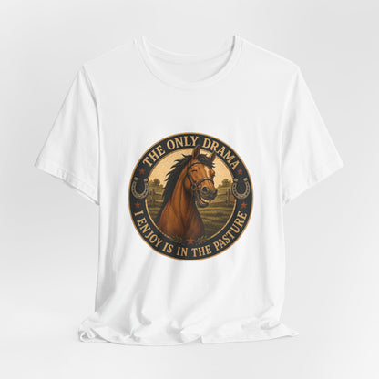The Only Drama I Enjoy Is In The Pasture Funny Horse T-Shirt