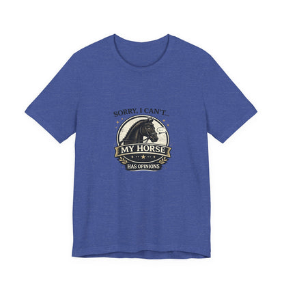 Sorry I Can't My Horse Has Opinions Funny Equestrian T-Shirt