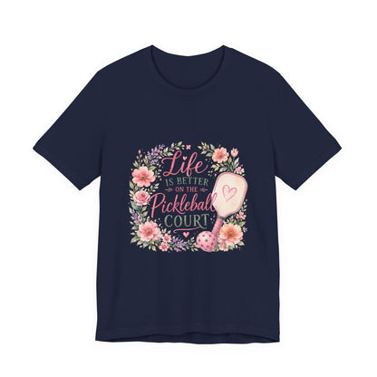 Life is Better on the Pickleball Court T-Shirt