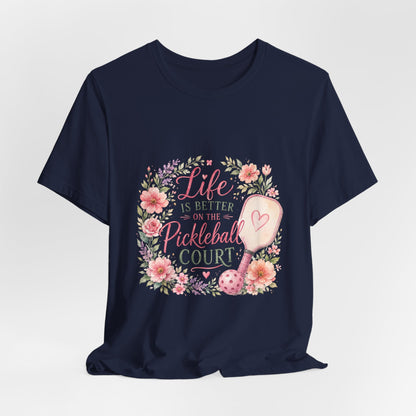 Life is Better on the Pickleball Court T-Shirt