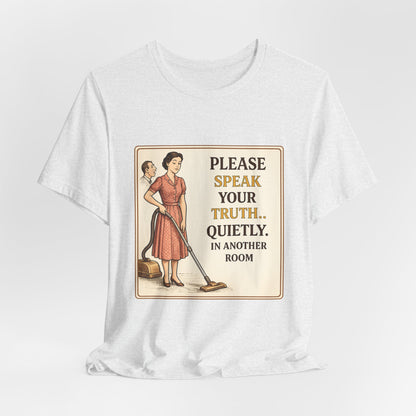 Please Speak Your Truth Quietly In Another Room Funny Retro Style T-Shirt