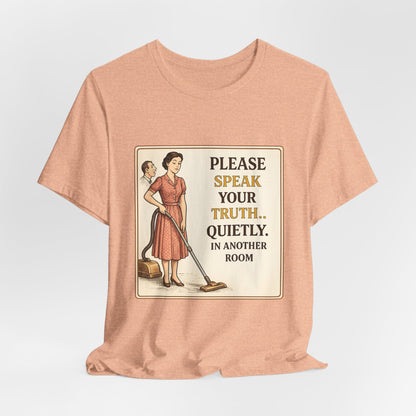 Please Speak Your Truth Quietly In Another Room Funny Retro Style T-Shirt