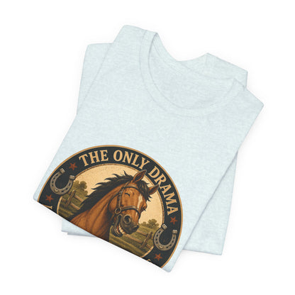 The Only Drama I Enjoy Is In The Pasture Funny Horse T-Shirt