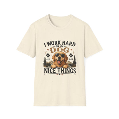 I Work Hard So My Dog Can Have Nice Things T-Shirt