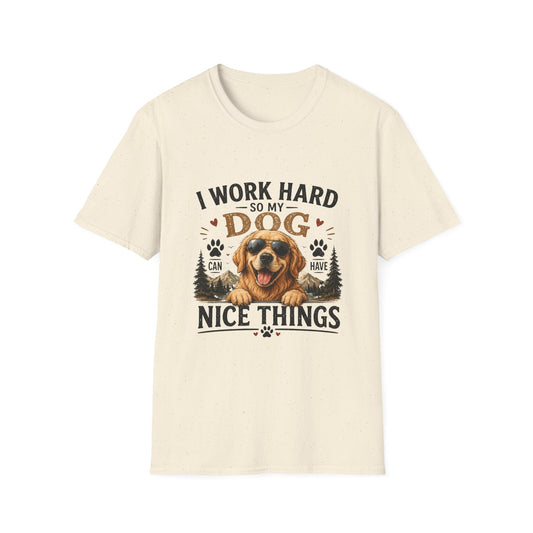 I Work Hard So My Dog Can Have Nice Things T-Shirt
