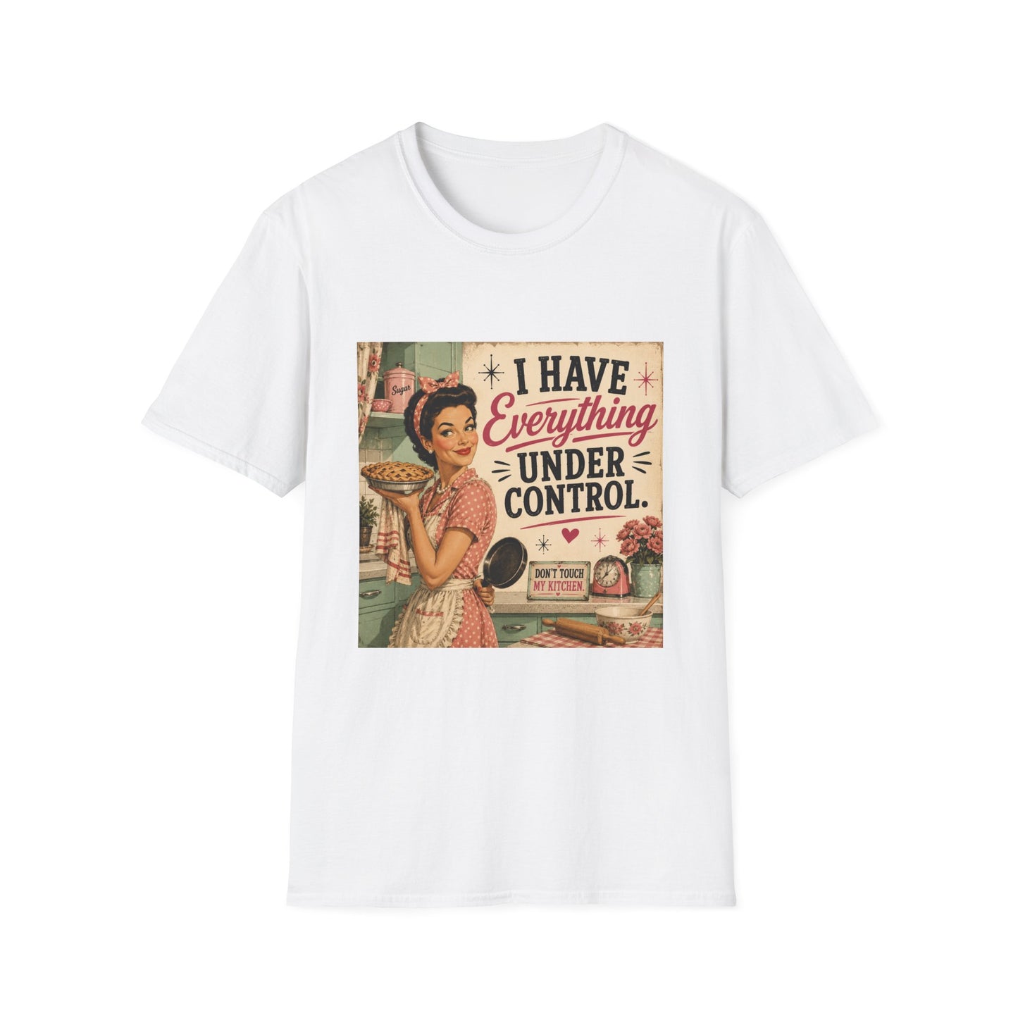 I Have Everything Under Control Don't Touch My Kitchen T-Shirt