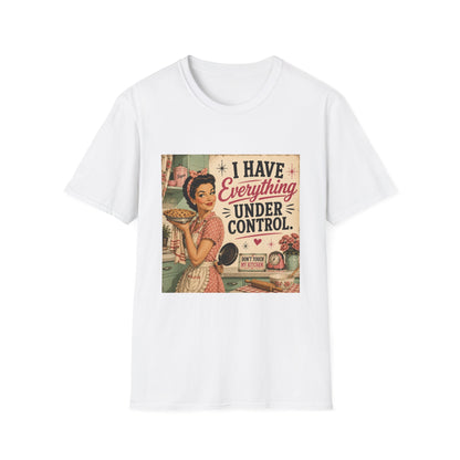 I Have Everything Under Control Don't Touch My Kitchen T-Shirt