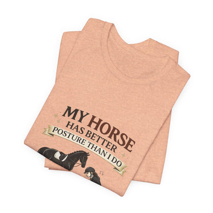 Horse Lover Tee — “My Horse Has Better Posture Than I Do” Funny Equestrian T-Shirt