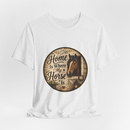 Home Is Where My Horse Is Equestrian T-Shirt