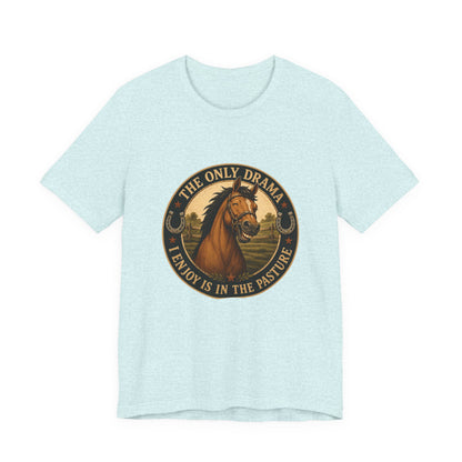 The Only Drama I Enjoy Is In The Pasture Funny Horse T-Shirt