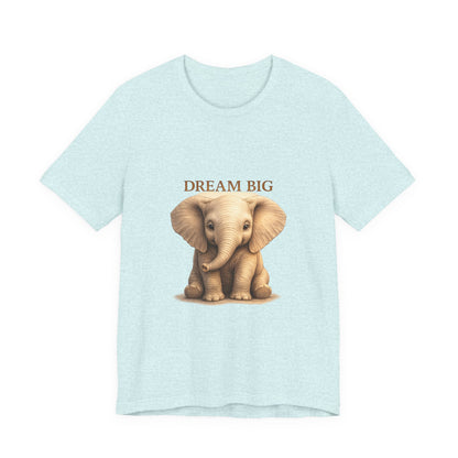 Dream Big Elephant T-Shirt — Cute Baby Elephant Graphic Tee