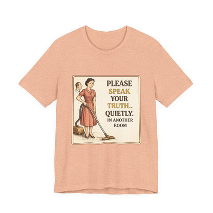 Please Speak Your Truth Quietly In Another Room Funny Retro Style T-Shirt