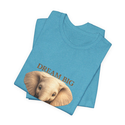 Dream Big Elephant T-Shirt — Cute Baby Elephant Graphic Tee