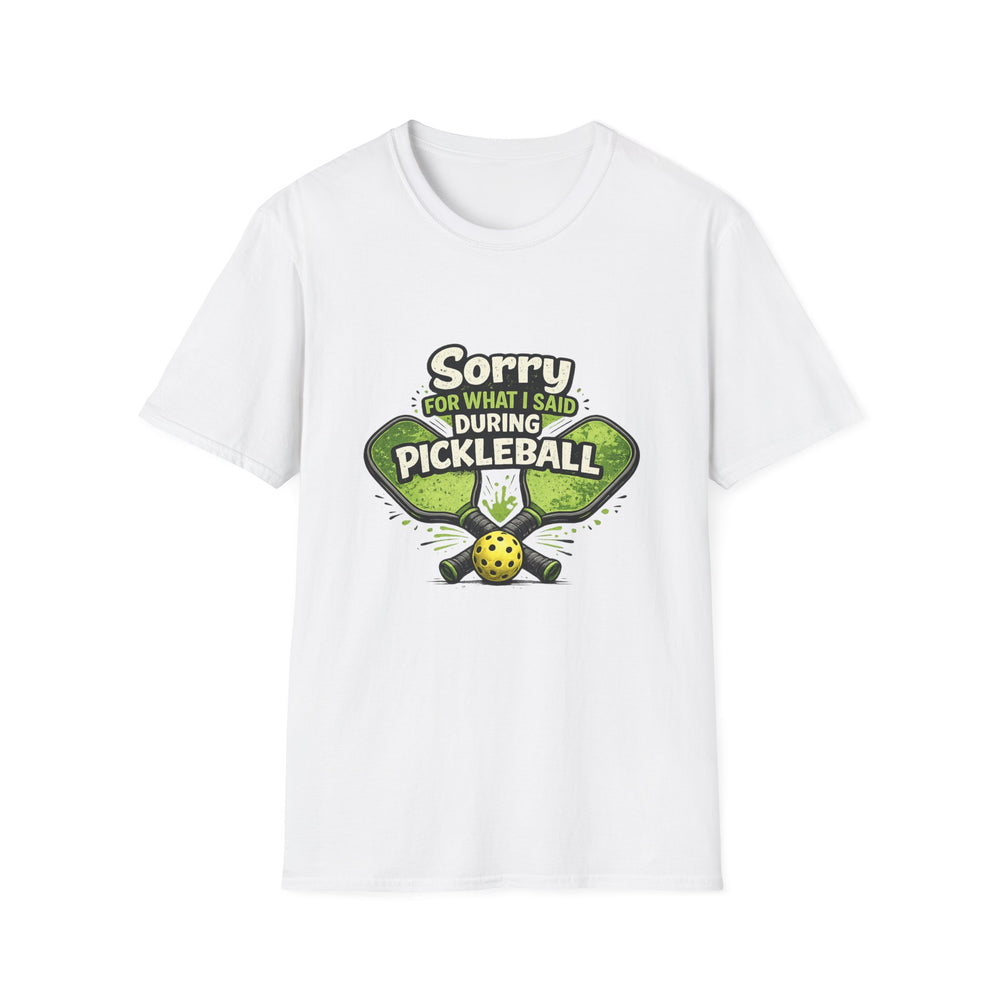 Pickleball T-Shirt — “Sorry For What I Said During Pickleball” Funny Sports Tee