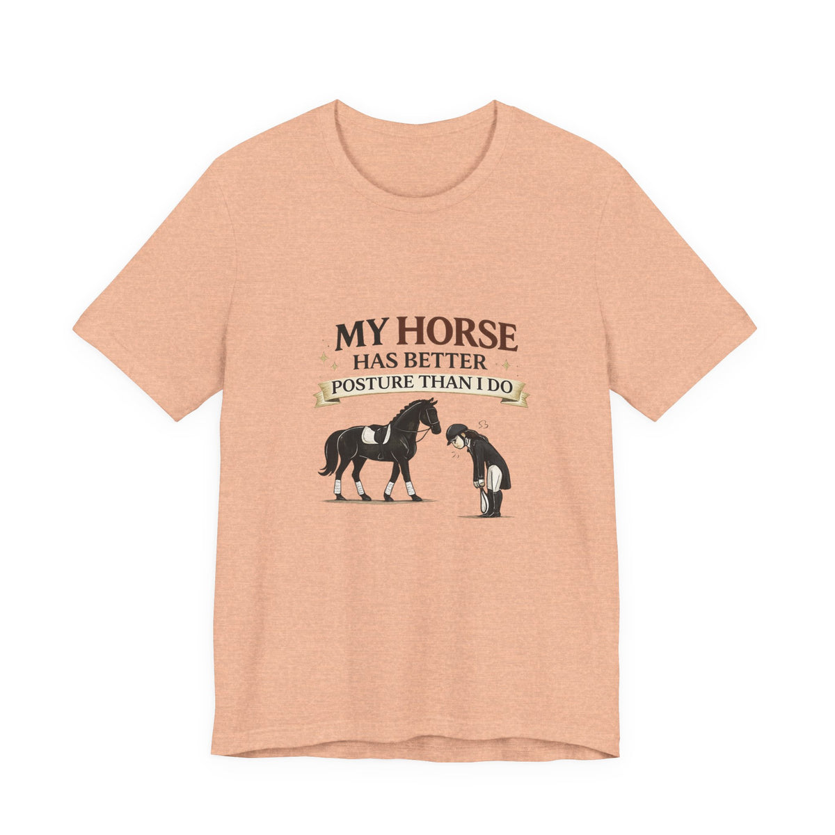 Horse Lover Tee — “My Horse Has Better Posture Than I Do” Funny Equestrian T-Shirt