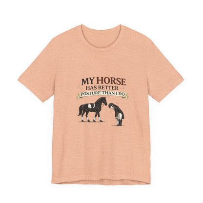 Horse Lover Tee — “My Horse Has Better Posture Than I Do” Funny Equestrian T-Shirt