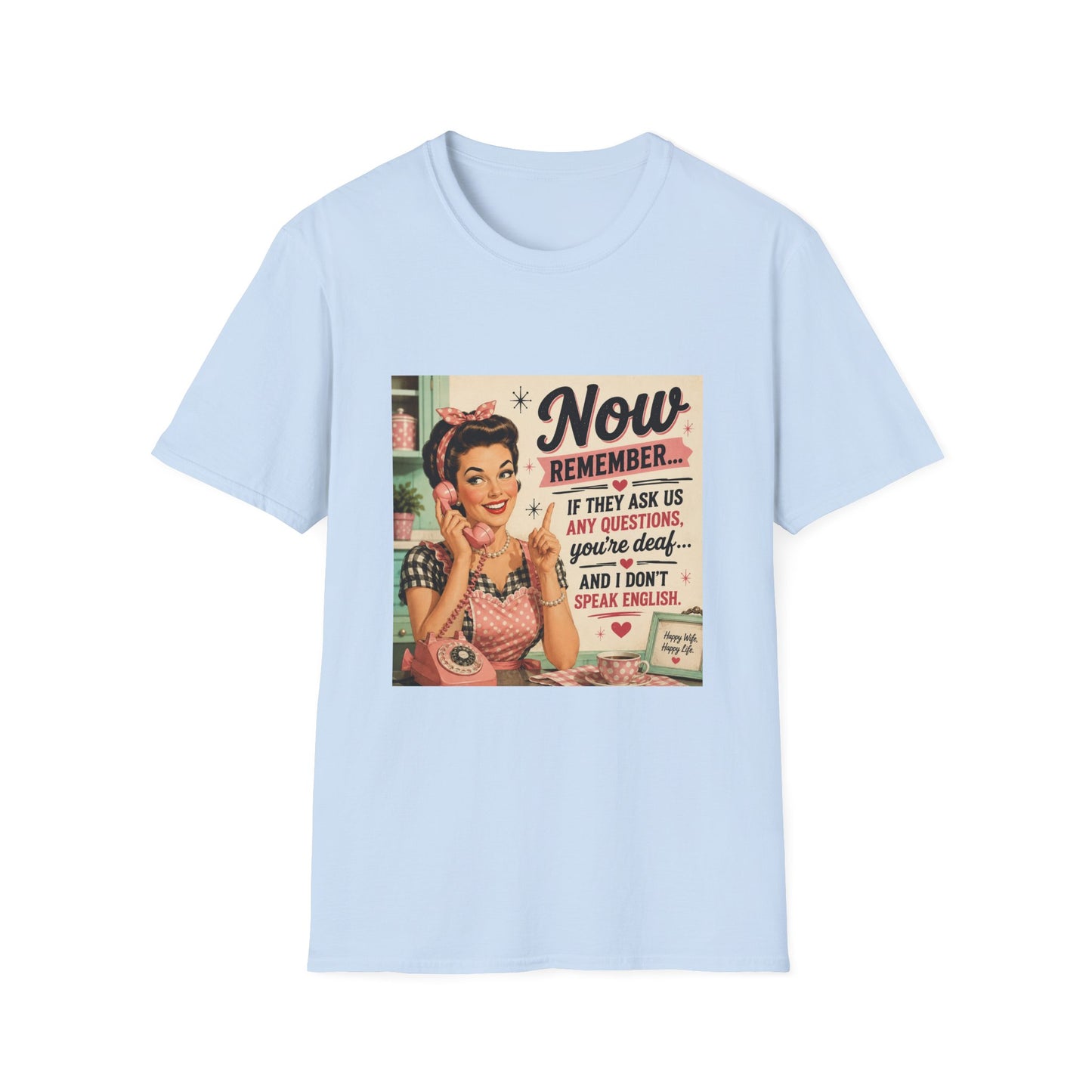 Now Remember If They Ask Questions You're Deaf T-Shirt