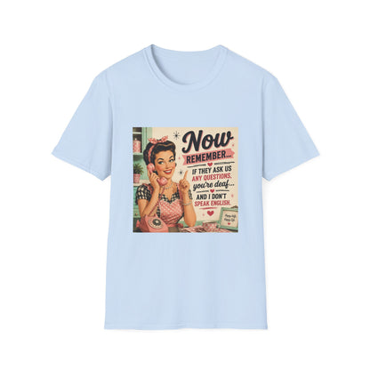 Now Remember If They Ask Questions You're Deaf T-Shirt
