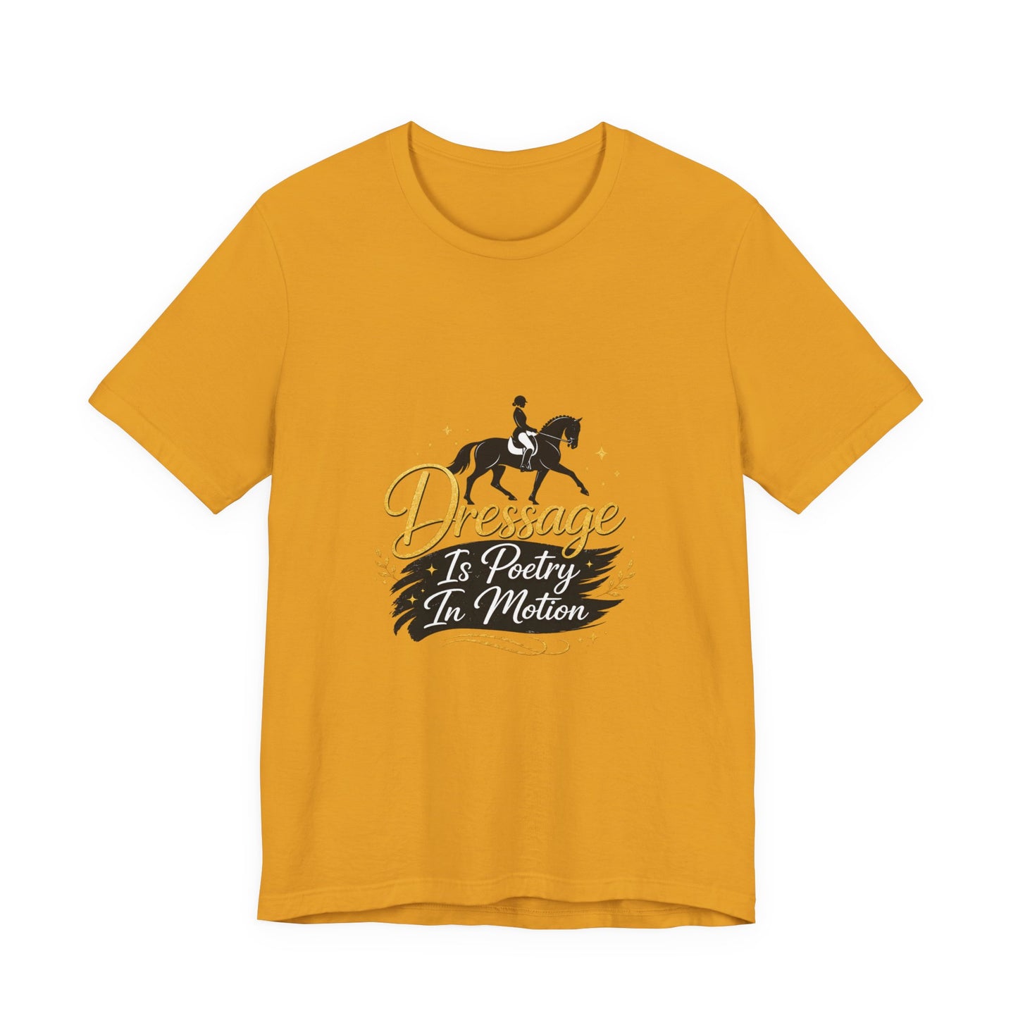 Dressage Is Poetry In Motion T-Shirt — "Dressage Is Poetry In Motion" Equestrian Tee