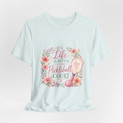 Life is Better on the Pickleball Court T-Shirt