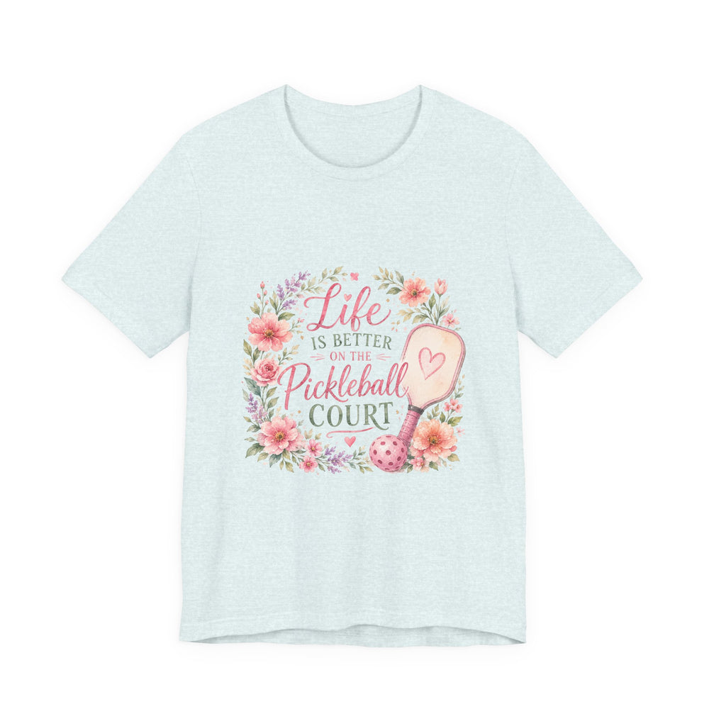 Life is Better on the Pickleball Court T-Shirt