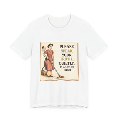 Please Speak Your Truth Quietly In Another Room Funny Retro Style T-Shirt