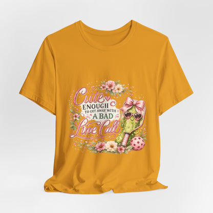 Cute Enough to Get Away with a Bad Line Call Funny Pickleball T-Shirt