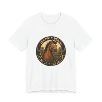 The Only Drama I Enjoy Is In The Pasture Funny Horse T-Shirt