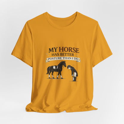 Horse Lover Tee — “My Horse Has Better Posture Than I Do” Funny Equestrian T-Shirt