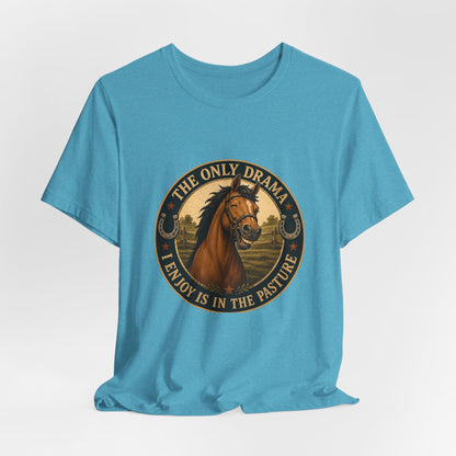 The Only Drama I Enjoy Is In The Pasture Funny Horse T-Shirt