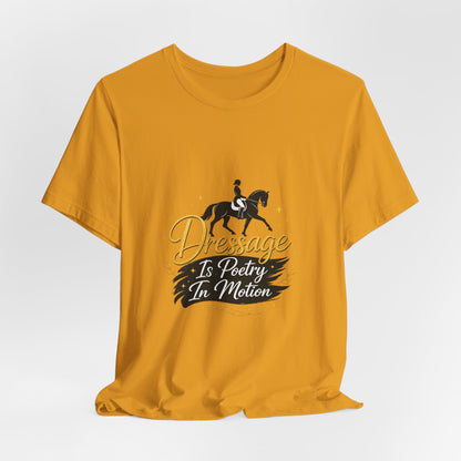 Dressage Is Poetry In Motion T-Shirt — "Dressage Is Poetry In Motion" Equestrian Tee