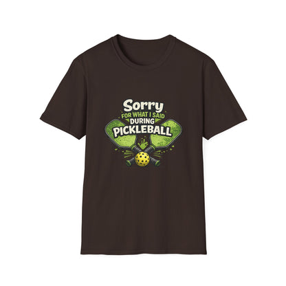 Pickleball T-Shirt — “Sorry For What I Said During Pickleball” Funny Sports Tee